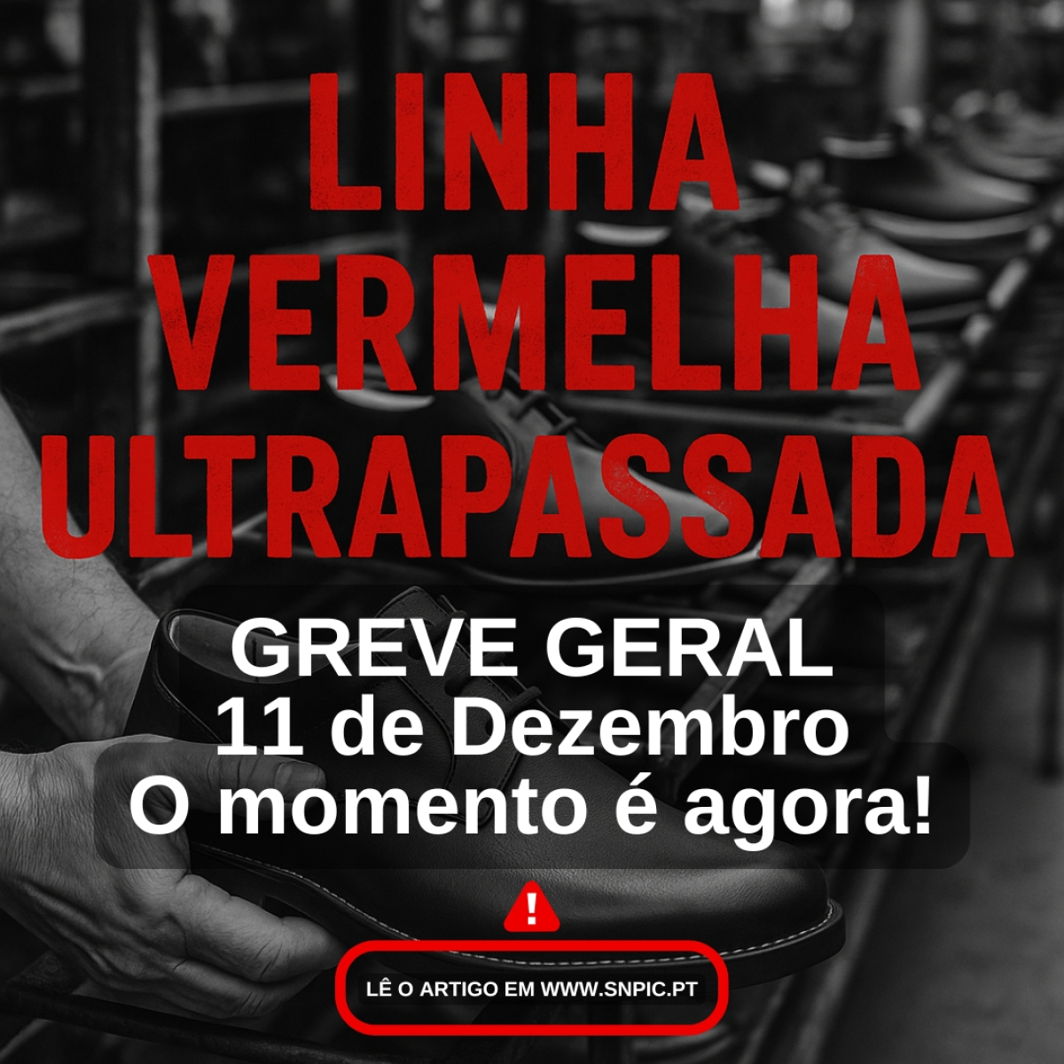 O Governo quer trabalho gratuito, mais precariedade e menos proteção. A união CGTP–UGT prova a gravidade do ataque. No calçado, ninguém recua.