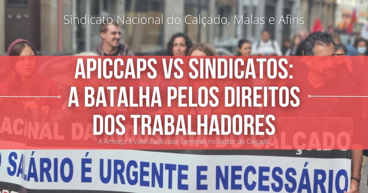 APICCAPS vs Sindicatos: A Batalha pelos Direitos dos Trabalhadores