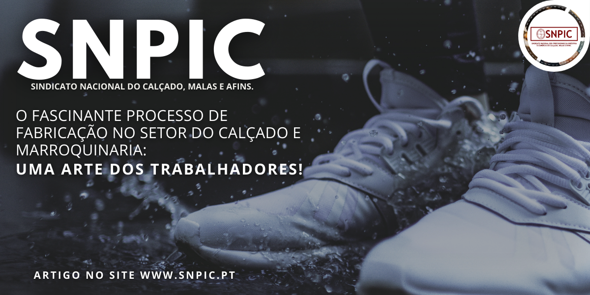 O Fascinante Processo de Fabricação no Setor do Calçado e Marroquinaria: Uma Arte dos Trabalhadores