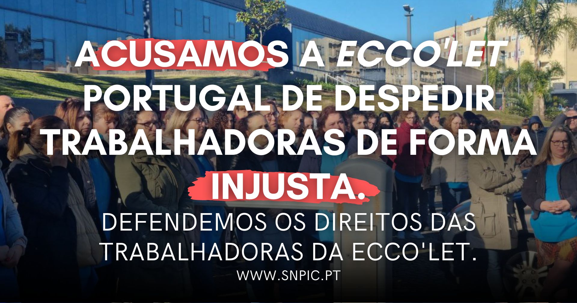 Acusamos a ECCO'LET PORTUGAL de despedir trabalhadoras de forma injusta.