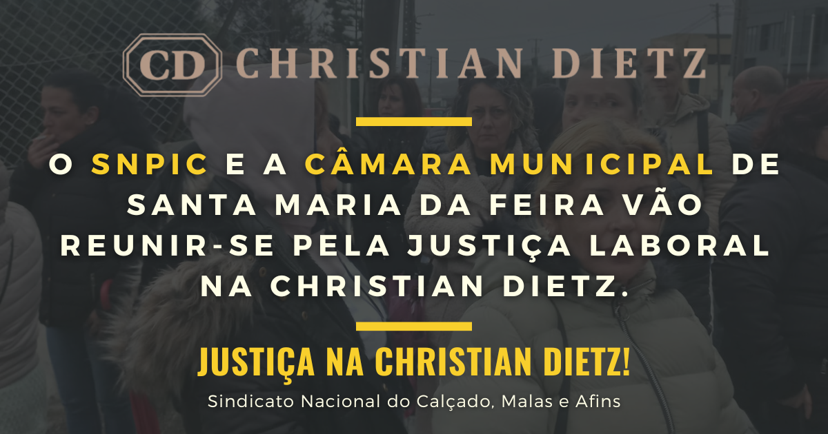 O SNPIC e a Câmara Municipal de Santa Maria da Feira vão reunir-se pela Justiça Laboral na Christian Dietz.