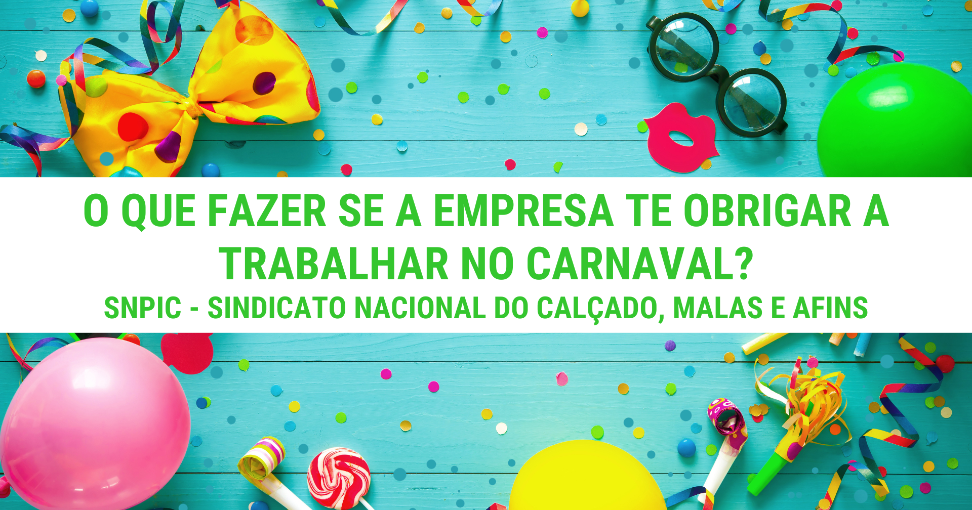 O que fazer se a empresa tenta obrigar-te a trabalhar no Carnaval? - SNPIC