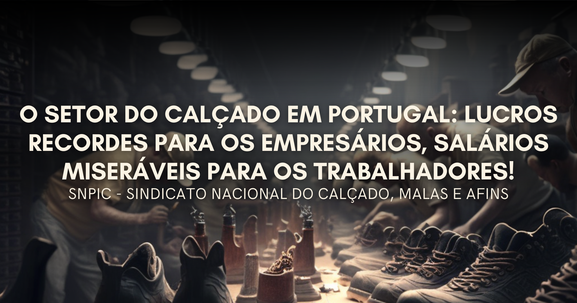 Medo de lutar: Por que os trabalhadores do setor do calçado precisam de lutar pelos seus direitos.